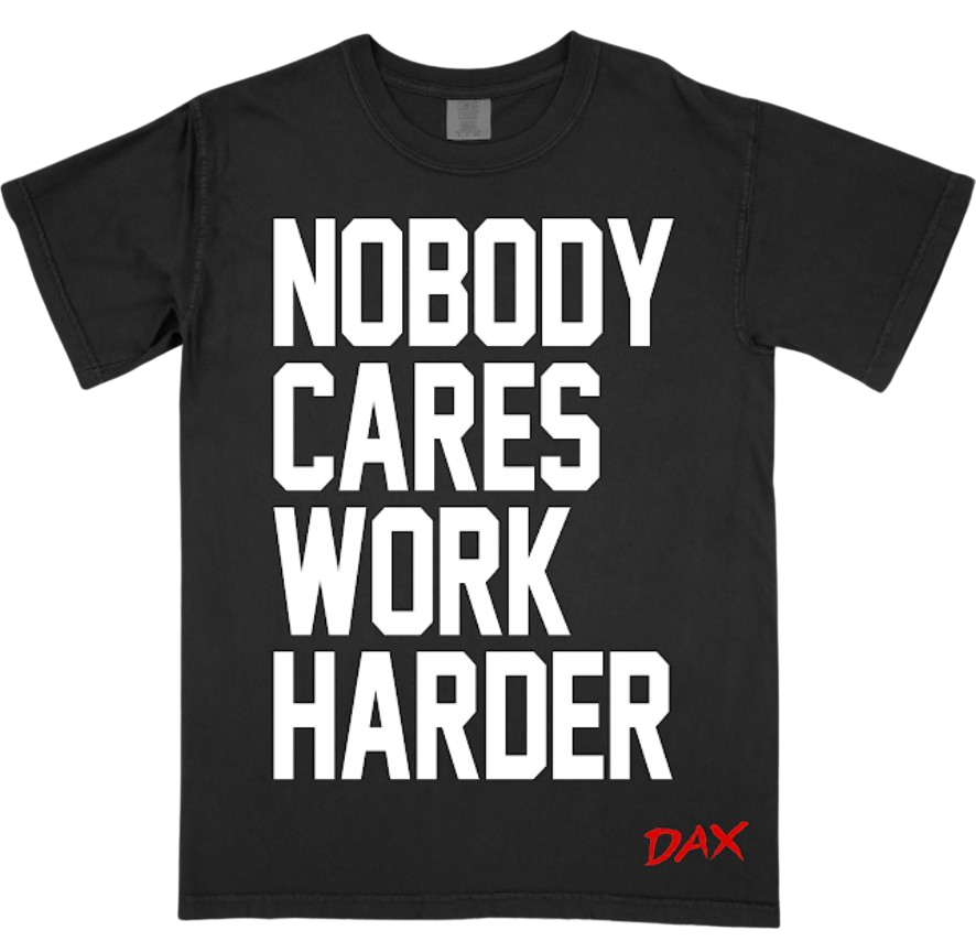 Nobody Cares Work Harder Tee