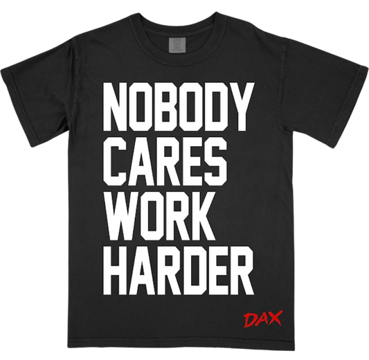 Nobody Cares Work Harder Tee
