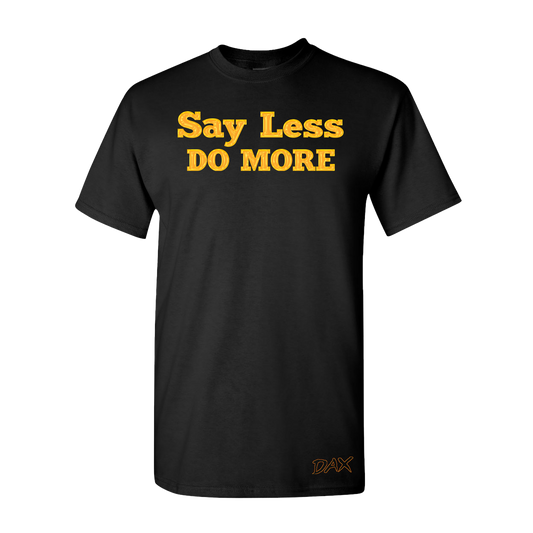 Say Less Do More Tee